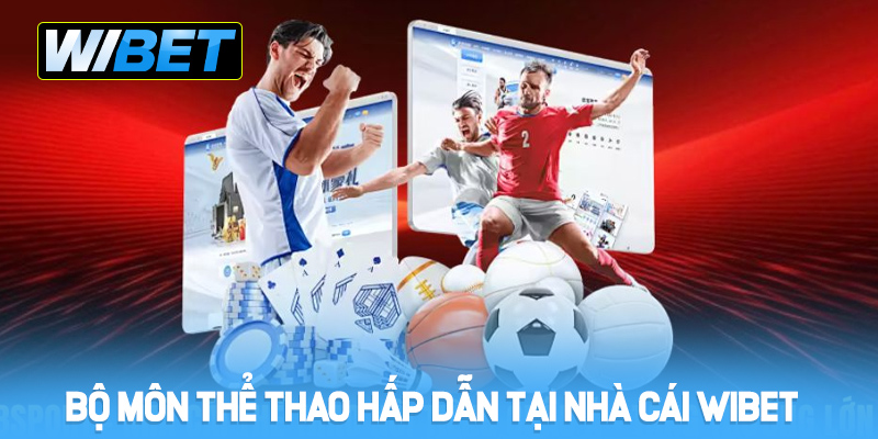 Bộ môn thể thao hấp dẫn tại nhà cái WIBET