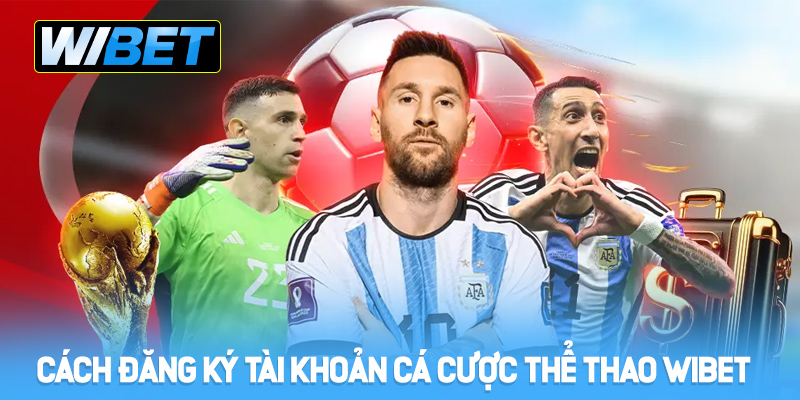 Cách đăng ký tài khoản cá cược thể thao WIBET