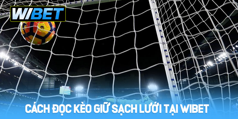 Cách đọc kèo giữ sách lưới tại WIBET