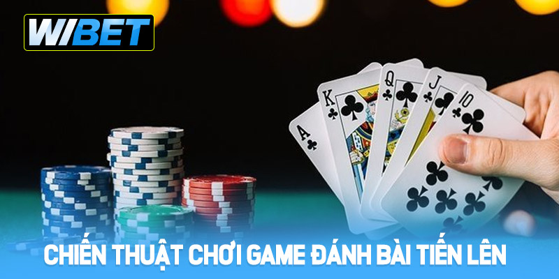 Chiến thuật chơi game đánh bài tiến lên tại WIBET 