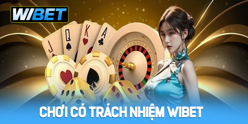 Chơi có trách nhiệm WIBET