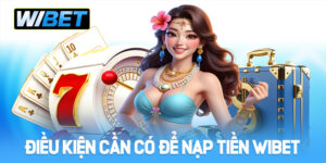 Nạp Tiền WIBET - Hướng Dẫn Dành Cho Người Mới