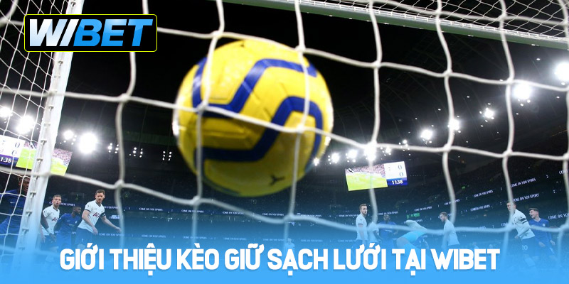 Giới thiệu kèo giữ sạch lưới tại Wibet