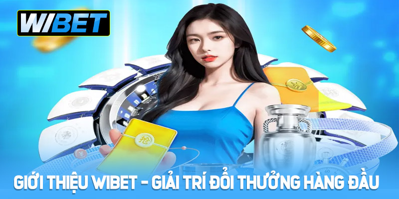 Giới thiệu Wibet - Nhà cái giải trí đổi thưởng hàng đầu