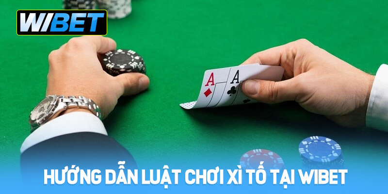 Hướng dẫn luật chơi xì tố tại WIBET cho người mới