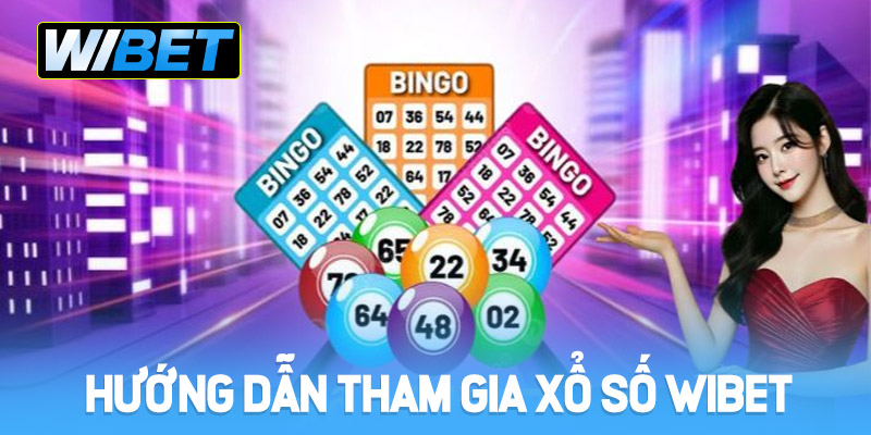 Hướng dẫn cách tham gia xổ số WIBET nhanh chóng