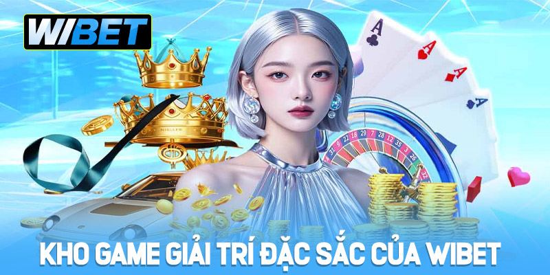Kho game giải trí đặc sắc của WIBET