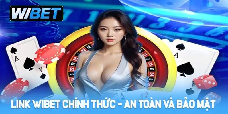 Link WIBET Chính Thức - An Toàn Và Bảo Mật Cao Nhất