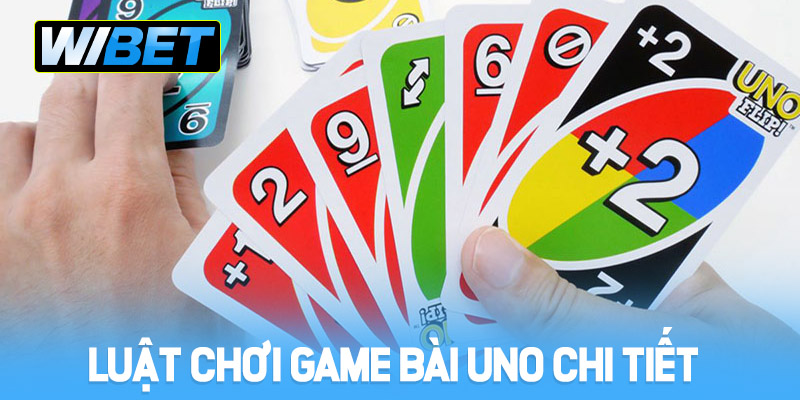 Luật chơi Game bài Uno chi tiết và dễ áp dụng