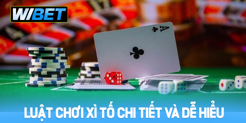Luật chơi xì tố chi tiết và dễ hiểu tại WIBET