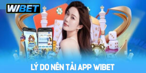 Tải App WIBET - Trải Nghiệm Cá Cược Nhanh Và Tiện Lợi