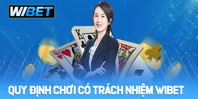 Quy định chơi có trách nhiệm WIBET