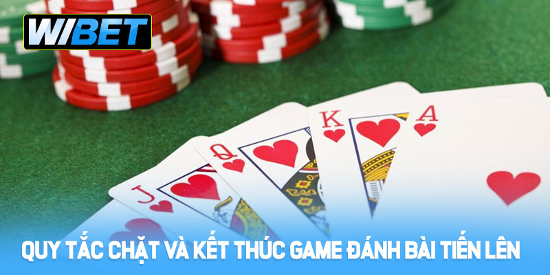 Quy tắc chặt bài và cách kết thúc Game bài Tiến Lên