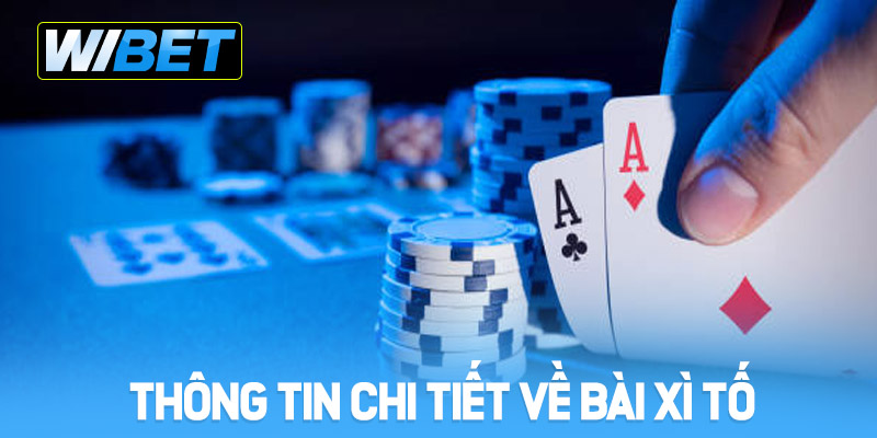 Thông tin chi tiết về game xì tố tại WIBET