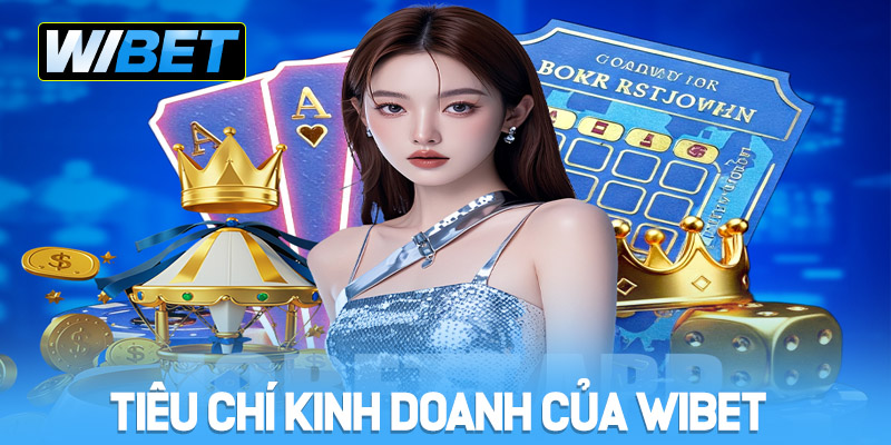 Tiêu chí kinh doanh của nhà cái WIBET