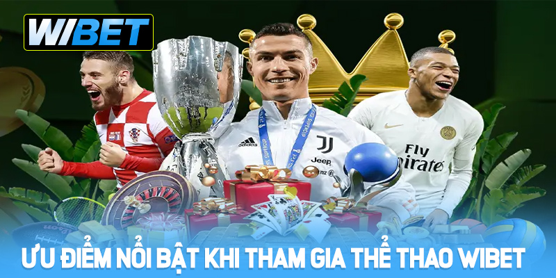Ưu điểm nổi bật khi tham gia thể thao WIBET 